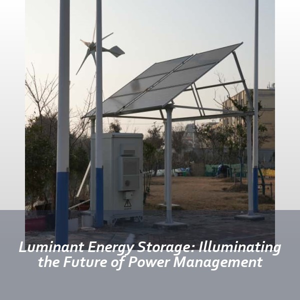 Luminant Energy Storage: Illuminating the Future of Power Management